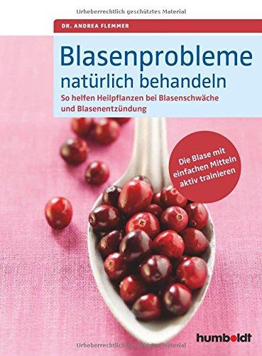 Blasenprobleme natürlich behandeln: So helfen Heilpflanzen bei Blasenschwäche und Blasenentzündungen. Die Blase mit einfachen Mitteln aktiv trainieren