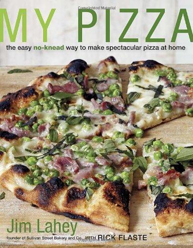 My Pizza: The Easy No-Knead Way to Make Spectacular Pizza at Home