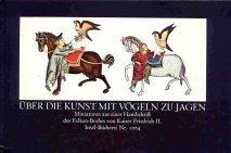 Über die Kunst mit Vögeln zu jagen. Miniaturen aus einer Handschrift des Falken-Buches von Kaiser Friedrich II.