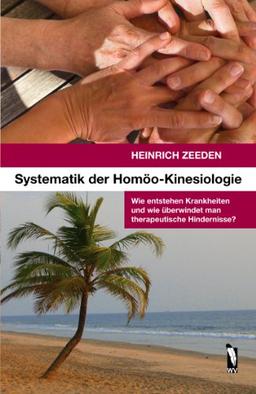 Systematik der Homöo-Kinesiologie: Wie entstehen Krankheiten und wie überwindet man therapeutische Hindernisse