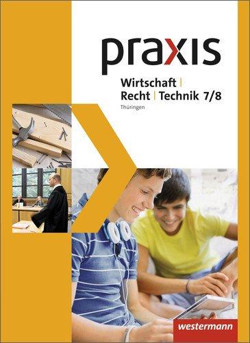 Praxis WRT - Wirtschaft / Recht / Technik - Ausgabe 2015 für Regelschulen in Thüringen: Schülerband 7 / 8