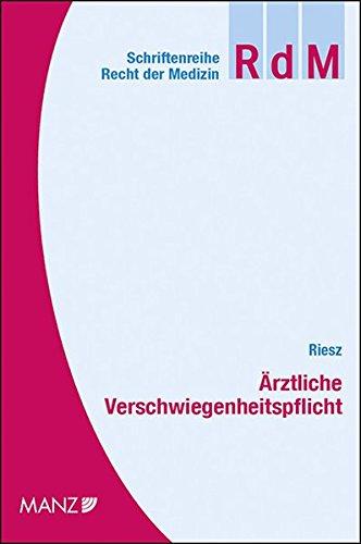 Die ärztliche Verschwiegenheitspflicht: unter besonderer Berücksichtigung des Krankenanstalten- und Datenschutzrechts (Schriftenreihe Recht der Medizin (RdM))