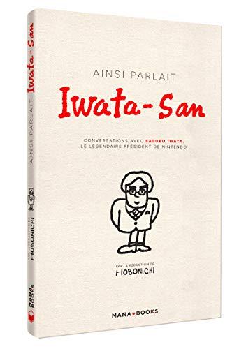 Ainsi parlait Iwata-San : conversations avec Satoru Iwata, le légendaire président de Nintendo