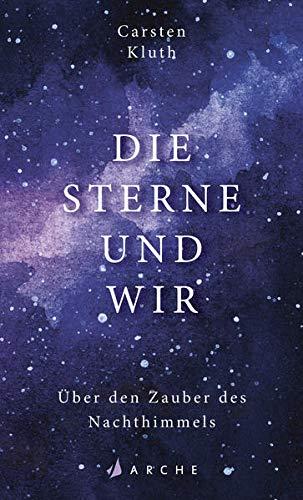 Die Sterne und wir: Über den Zauber des Nachthimmels