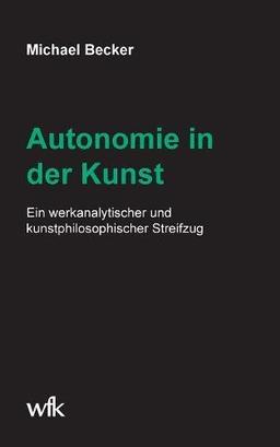 Autonomie in der Kunst: Ein werkanalytischer und kunstphilosophischer Streifzug