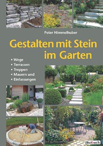 Gestalten mit Stein im Garten: Wege, Terrassen, Treppen, Mauern und Einfassungen