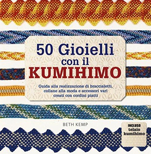 50 gioielli con il kumihimo (Hobby e attività artistiche)