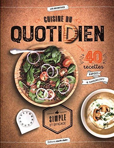 Cuisine du quotidien : 40 recettes rapides & savoureuses