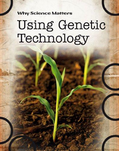 Using Genetic Technology (Why Science Matters)