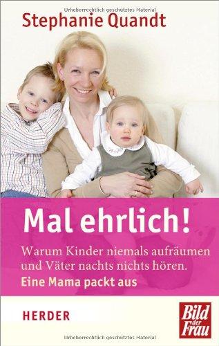 Mal ehrlich! Warum Kinder niemals aufräumen und Väter nachts nichts hören. Eine Mama packt aus