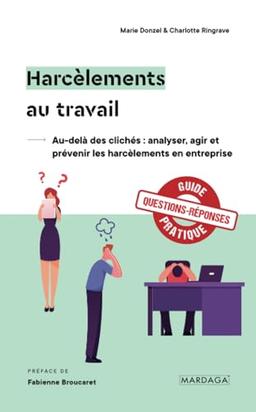 Harcèlements au travail : au-delà des clichés : analyser, agir et prévenir les harcèlements en entreprise