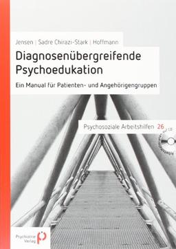 Diagnosenübergreifende Psychoedukation: Ein Manual für Patienten- und Angehörigengruppen