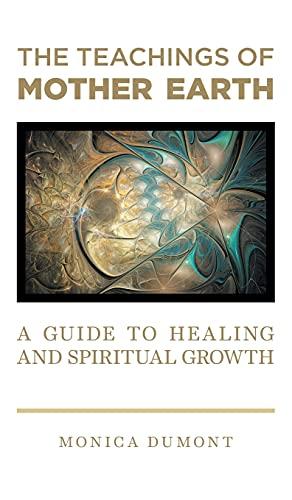 The Teachings of Mother Earth: A Guide to Healing and Spiritual Growth