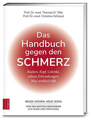 Das Handbuch gegen den Schmerz: Rücken, Kopf, Gelenke, seltene Erkrankungen: Was wirklich hilft