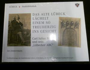 Das alte Lübeck lächelt einem so treuherzig ins Gesicht. Carl Julius Milde und sein "Lübecker ABC".