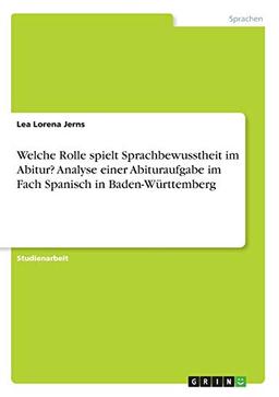 Welche Rolle spielt Sprachbewusstheit im Abitur? Analyse einer Abituraufgabe im Fach Spanisch in Baden-Württemberg