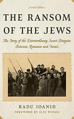 The Ransom of the Jews: The Story of the Extraordinary Secret Bargain Between Romania and Israel, Second Edition