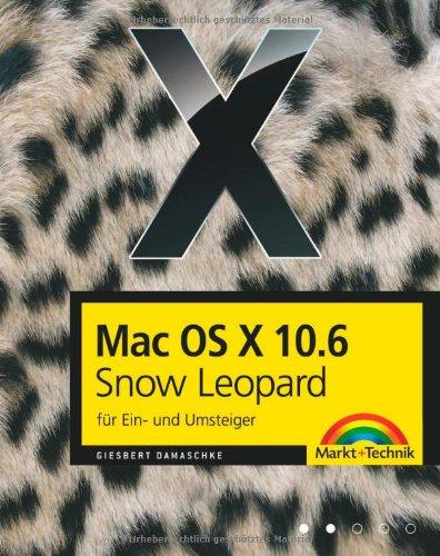 Mac OS X 10.6 Snow Leopard für Ein- und Umsteiger - Für die tägliche Arbeit am Mac und MacBook Pro (Macintosh Bücher)