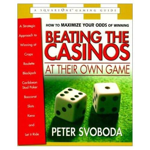 Beating the Casinos at Their Own Game: A Strategic Approach to Winning at Craps, Roulette, Blackjack, Caribbean Stud Poker, Baccarat, Slots, Keno, and Let It Ride (Square One Gaming Guides)