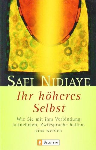 Ihr höheres Selbst: Wie Sie mit ihm Verbindung aufnehmen, Zwiesprache halten, eins werden