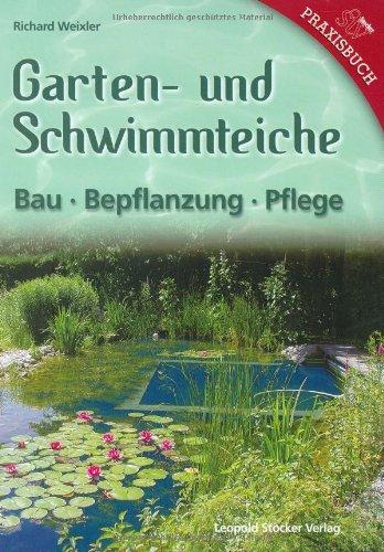 Garten- und Schwimmteiche: Bau - Bepflanzung - Pflege