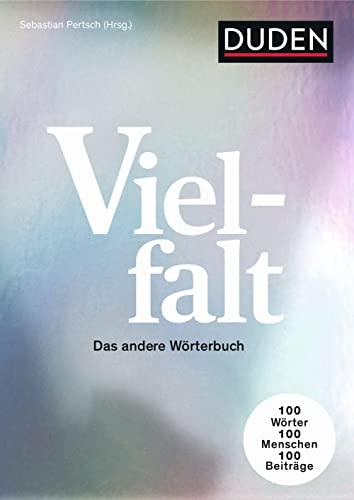 Vielfalt: Das andere Wörterbuch. 100 Wörter – 100 Menschen - 100 Beiträge (Duden - Sachbuch)