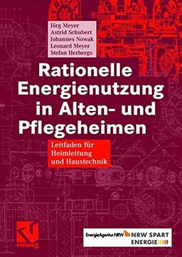 Rationelle Energienutzung in Alten- und Pflegeheimen: Leitfaden für Heimleitung und Haustechnik