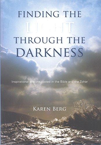 Finding the Light Through the Darkness: Inspirational Lessons Rooted in the Bible and the Zohar