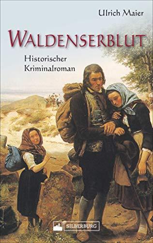 Waldenserblut. Historischer Kriminalroman. Eine packende, lebendig geschriebene Kombination aus Fakten und Fiktion zum Thema religiöse Minderheiten und Migration.