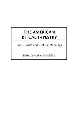 The American Ritual Tapestry: Social Rules and Cultural Meanings (Contributions in Sociology)