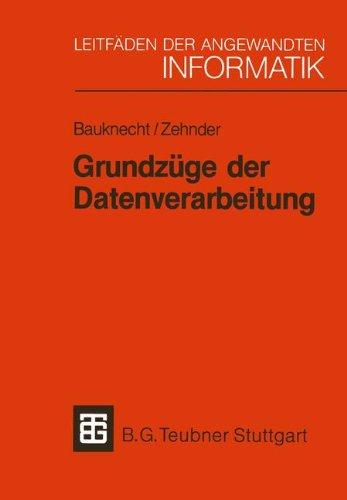 Grundzüge der Datenverarbeitung: Methoden und Konzepte für die Anwendungen (Leitfäden und Monographien der Informatik)