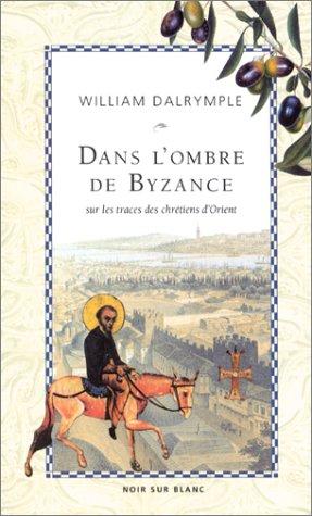 Dans l'ombre de Byzance : sur les traces des chrétiens d'Orient