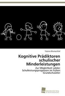 Kognitive Prädiktoren schulischer Minderleistungen: Zur Möglichkeit valider Schulleistungsprognosen im frühen Grundschulalter