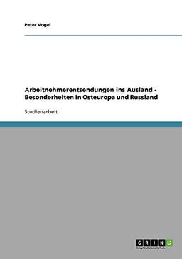 Arbeitnehmerentsendungen ins Ausland - Besonderheiten in Osteuropa und Russland