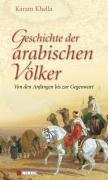 Geschichte der arabischen Völker: Von den Anfängen bis zur Gegenwart