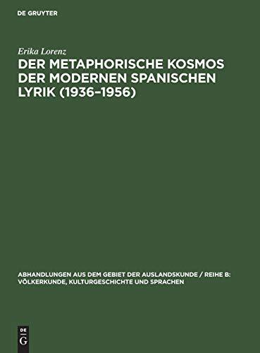 Der metaphorische Kosmos der modernen spanischen Lyrik (1936–1956) (Abhandlungen aus dem Gebiet der Auslandskunde / Reihe B: Völkerkunde, Kulturgeschichte und Sprachen, 66 ; 37, Band 66)