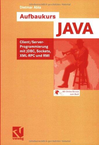 Aufbaukurs JAVA: Client/Server-Programmierung mit JDBC, Sockets, XML-RPC und RMI