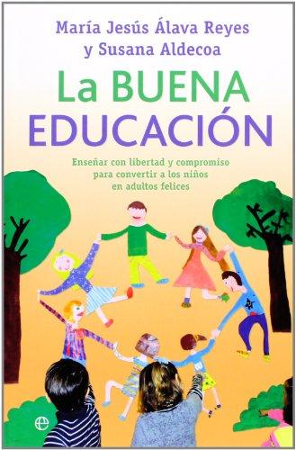 La buena educación : enseñar con libertad y compromiso para convertir a los niños en adultos felices (Psicologia Y Salud (esfera))