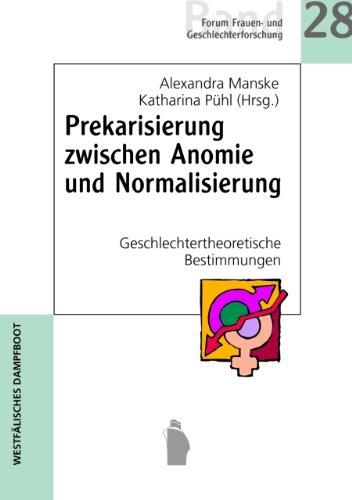 Prekarisierung zwischen Anomie und Normalisierung: Geschlechtertheoretische Bestimmungen