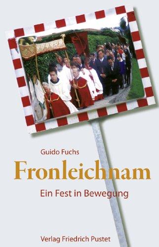 Fronleichnam: Ein Fest in Bewegung. Liturgie und Alltag