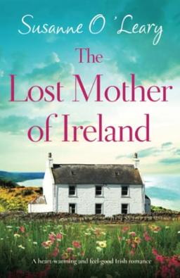 The Lost Mother of Ireland: A heartwarming and feel-good Irish romance (Starlight Cottages, Band 6)