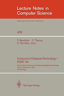 Advances in Database Technology - EDBT '90: International Conference on Extending Database Technology. Venice, Italy, March 26-30, 1990, Proceedings. ... Notes in Computer Science (416), Band 416)