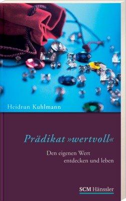 Prädikat wertvoll: Den eigenen Wert entdecken und leben