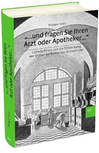 ... und fragen Sie Ihren Arzt oder Apotheker... Ludwig Knorr und die Entdeckung der ersten synthetischen Arzneimittel