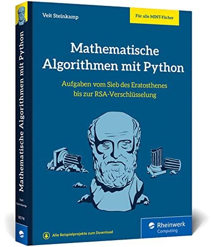 Mathematische Algorithmen mit Python: Aufgaben vom Sieb des Eratosthenes bis zur RSA-Verschlüsselung