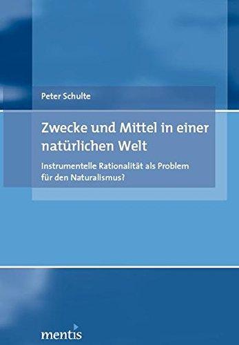 Zwecke und Mittel in einer natürlichen Welt: Instrumentelle Rationalität als Problem für den Naturalismus?