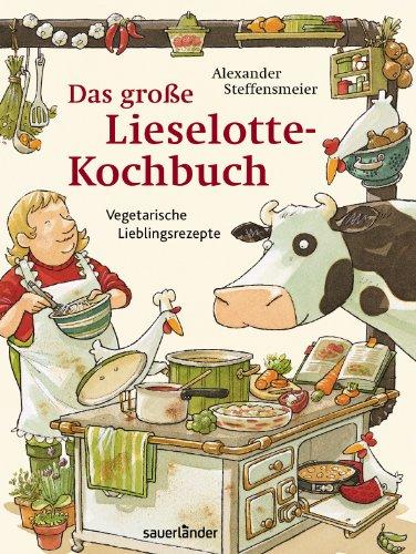 Das große Lieselotte-Kochbuch: Kinderleichte Lieblingsrezepte