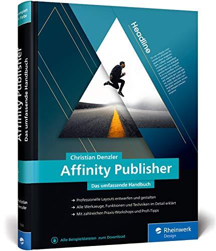 Affinity Publisher: Das umfassende Handbuch – Publishing von A bis Z. Aktuell zu Version 1.9