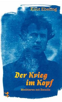 Der Krieg im Kopf: Meditieren mit Bataille (Theologische Brocken)