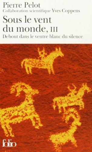 Sous le vent du monde. Vol. 3. Debout dans le ventre blanc du silence